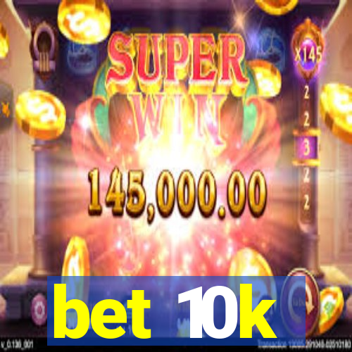 bet 10k